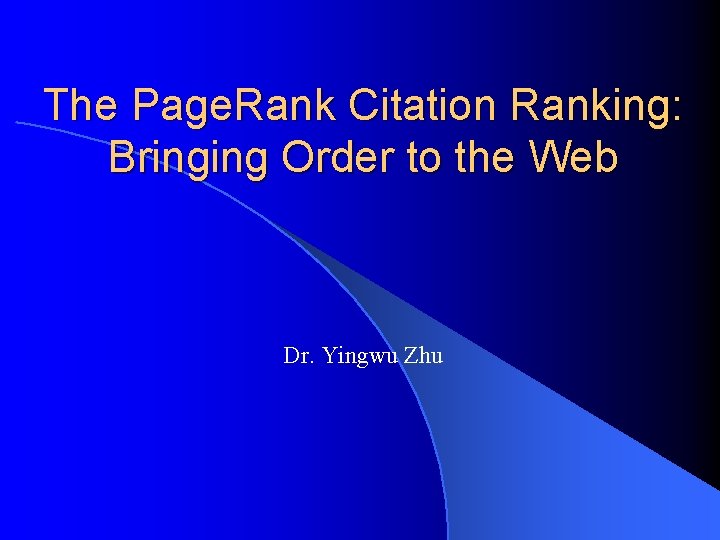 The Page. Rank Citation Ranking: Bringing Order to the Web Dr. Yingwu Zhu 