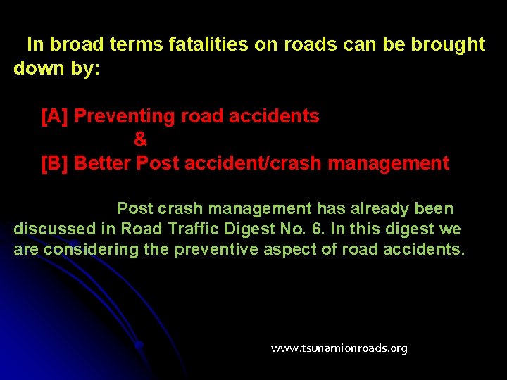 In broad terms fatalities on roads can be brought down by: [A] Preventing road