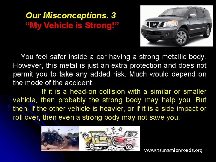 Our Misconceptions. 3 “My Vehicle is Strong!” You feel safer inside a car having