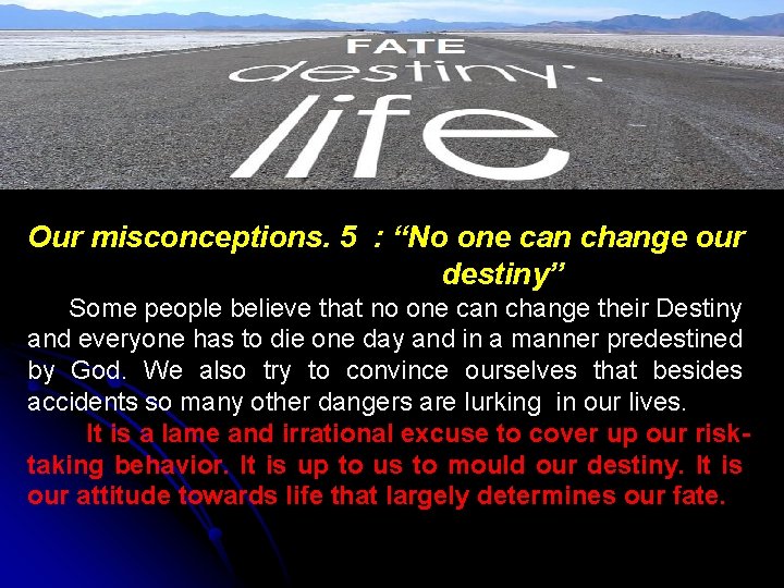 Our misconceptions. 5 : “No one can change our destiny” Some people believe that