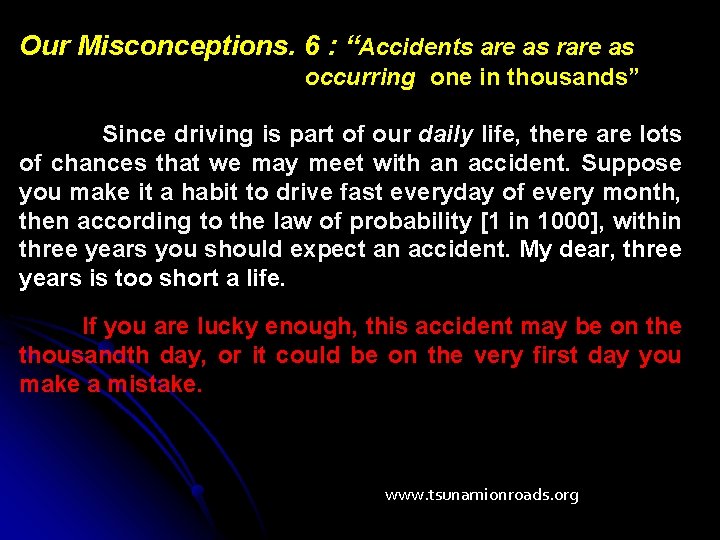 Our Misconceptions. 6 : “Accidents are as rare as occurring one in thousands” Since