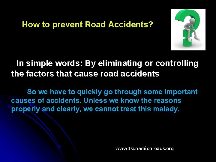 How to prevent Road Accidents? In simple words: By eliminating or controlling the factors