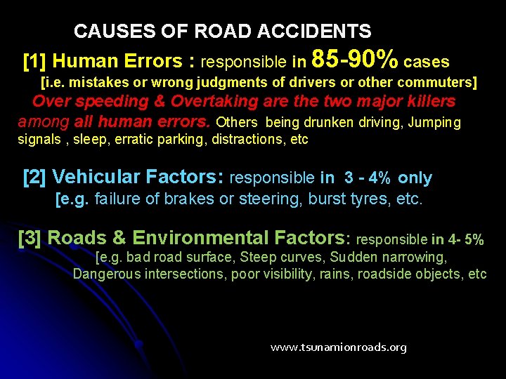 CAUSES OF ROAD ACCIDENTS [1] Human Errors : responsible in 85 -90% cases [i.