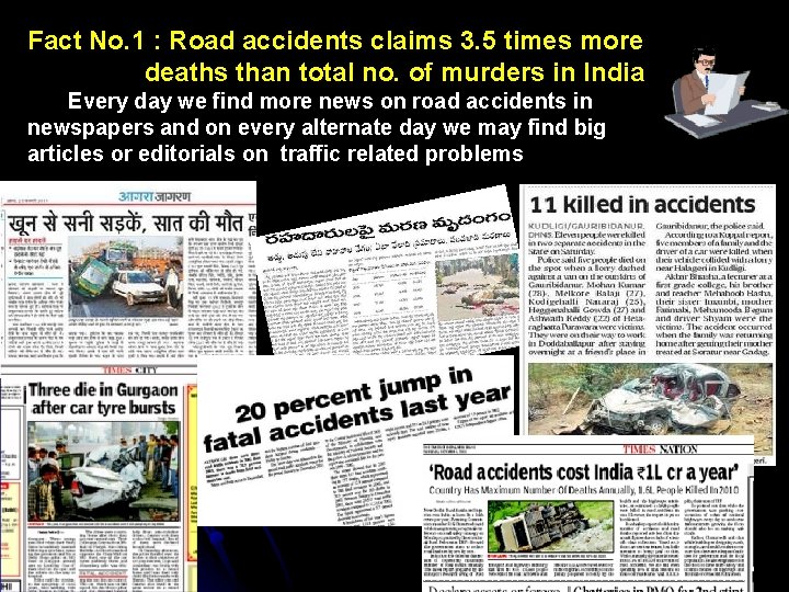 Fact No. 1 : Road accidents claims 3. 5 times more deaths than total