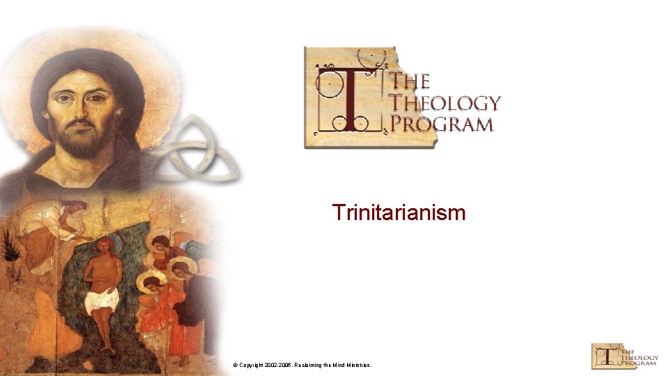Trinitarianism © Copyright 2002 -2006, Reclaiming the Mind Ministries. 