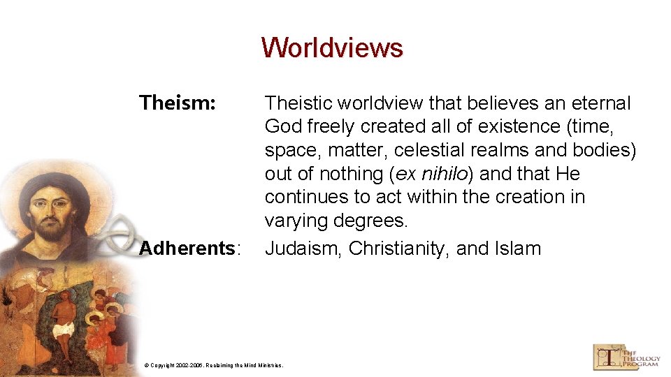 Worldviews Theism: Adherents: Theistic worldview that believes an eternal God freely created all of