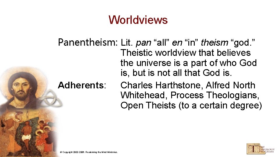 Worldviews Panentheism: Lit. pan “all” en “in” theism “god. ” Theistic worldview that believes