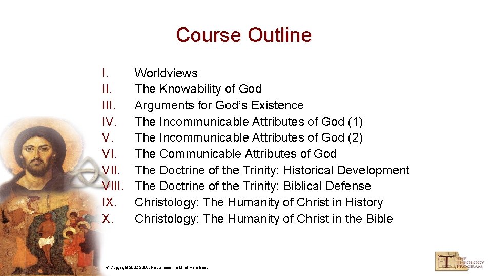 Course Outline I. III. IV. V. VIII. IX. X. Worldviews The Knowability of God