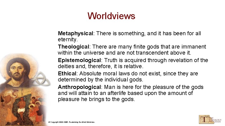 Worldviews Metaphysical: There is something, and it has been for all eternity. Theological: There