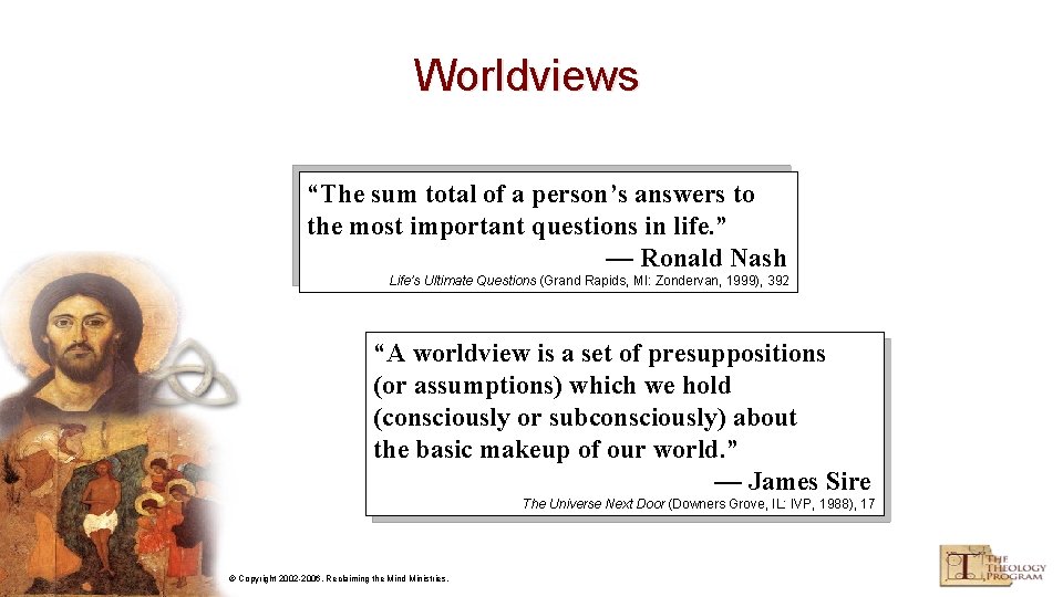 Worldviews “The sum total of a person’s answers to the most important questions in