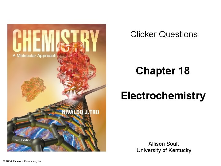 Clicker Questions Chapter 18 Electrochemistry Allison Soult University of Kentucky © 2014 Pearson Education,