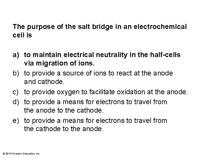 The purpose of the salt bridge in an electrochemical cell is a) to maintain