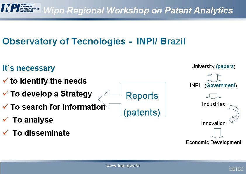 Wipo Regional Workshop on Patent Analytics Observatory of Tecnologies - INPI/ Brazil It´s necessary