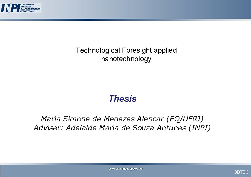 Technological Foresight applied nanotechnology Thesis Maria Simone de Menezes Alencar (EQ/UFRJ) Adviser: Adelaide Maria