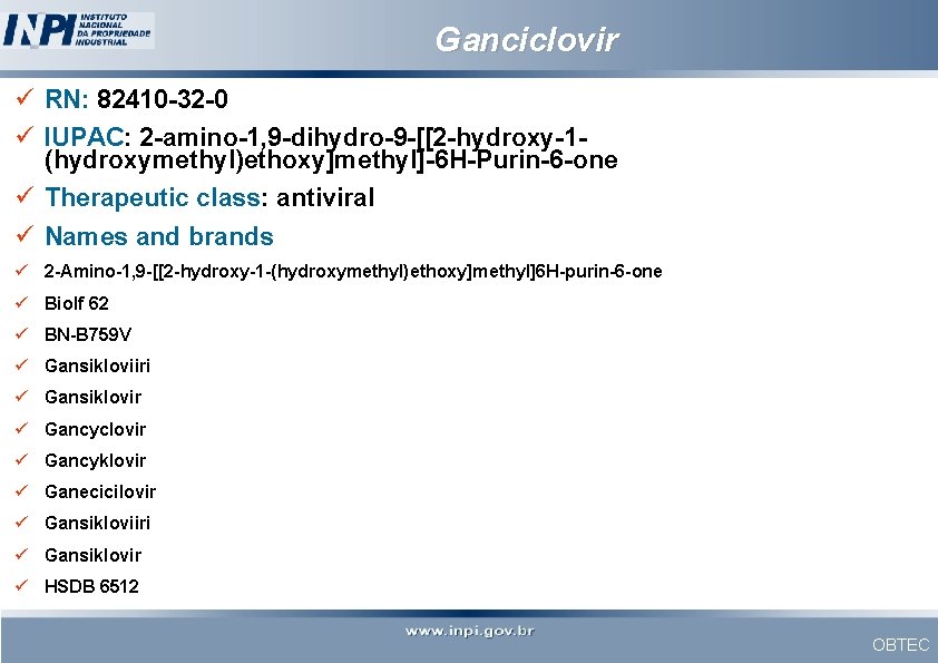 Ganciclovir ü RN: 82410 -32 -0 ü IUPAC: 2 -amino-1, 9 -dihydro-9 -[[2 -hydroxy-1(hydroxymethyl)ethoxy]methyl]-6