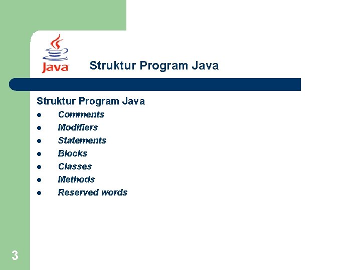 Struktur Program Java l l l l 3 Comments Modifiers Statements Blocks Classes Methods