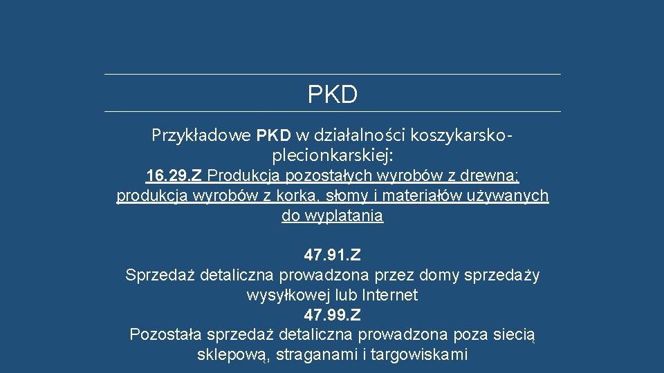 PKD Przykładowe PKD w działalności koszykarskoplecionkarskiej: 16. 29. Z Produkcja pozostałych wyrobów z drewna;