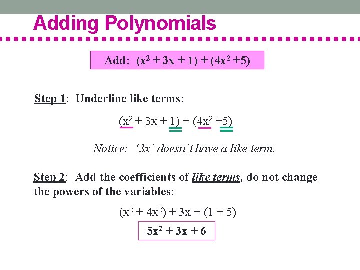Adding Polynomials Add: (x 2 + 3 x + 1) + (4 x 2