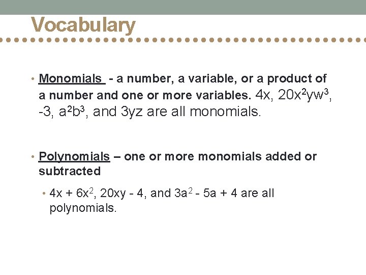 Vocabulary • Monomials - a number, a variable, or a product of a number