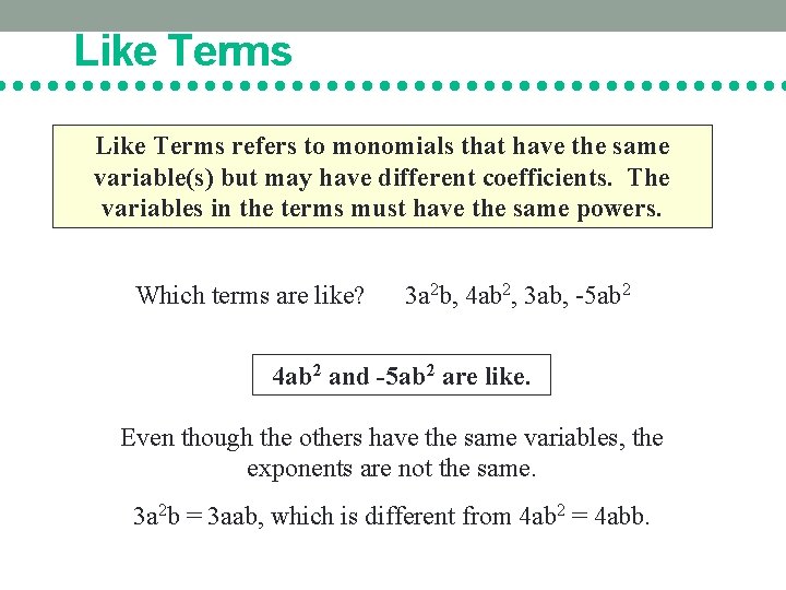 Like Terms refers to monomials that have the same variable(s) but may have different
