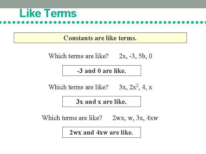 Like Terms Constants are like terms. Which terms are like? 2 x, -3, 5