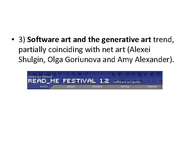 • 3) Software art and the generative art trend, partially coinciding with net • 3) Software art and the generative art trend, partially coinciding with net