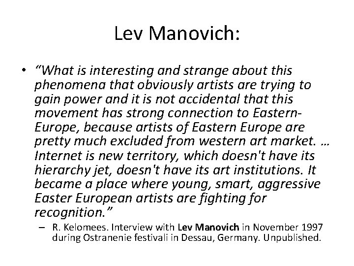 Lev Manovich: • “What is interesting and strange about this phenomena that obviously artists Lev Manovich: • “What is interesting and strange about this phenomena that obviously artists