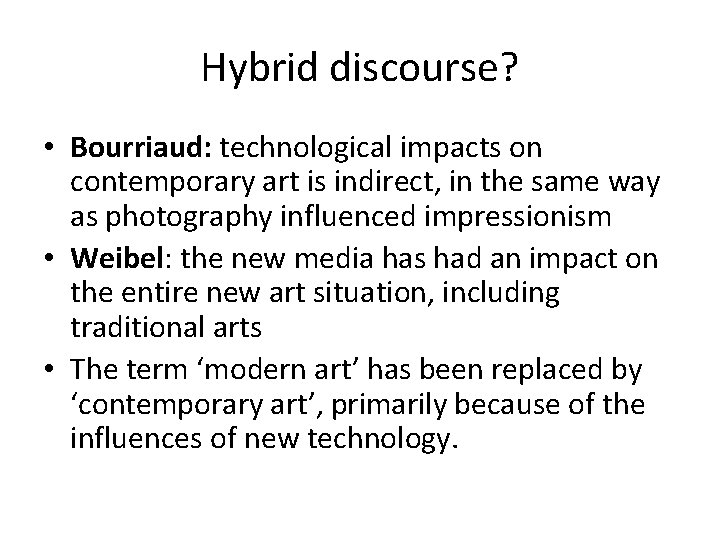 Hybrid discourse? • Bourriaud: technological impacts on contemporary art is indirect, in the same Hybrid discourse? • Bourriaud: technological impacts on contemporary art is indirect, in the same