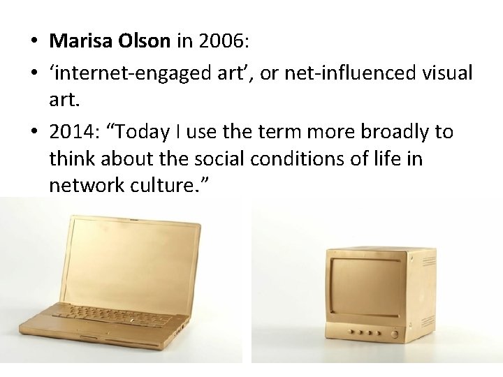 • Marisa Olson in 2006: • ‘internet-engaged art’, or net-influenced visual art. • • Marisa Olson in 2006: • ‘internet-engaged art’, or net-influenced visual art. •