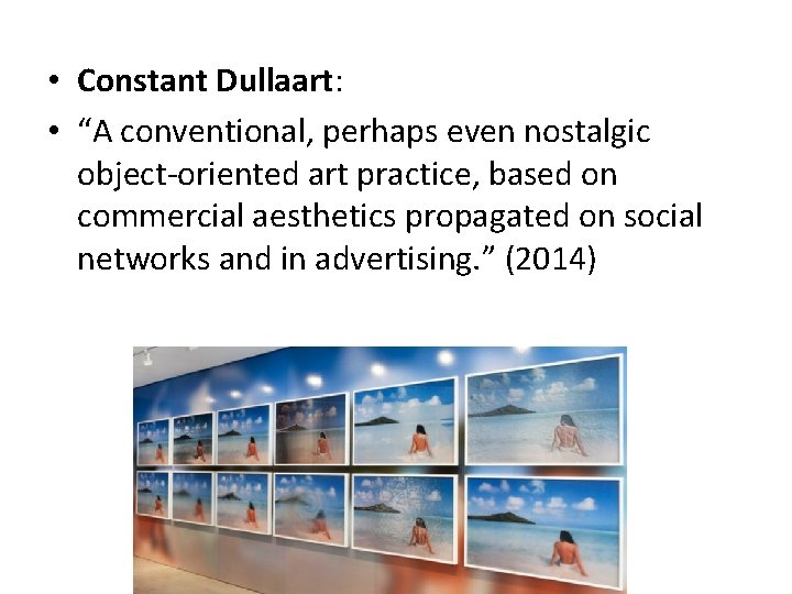 • Constant Dullaart: • “A conventional, perhaps even nostalgic object-oriented art practice, based • Constant Dullaart: • “A conventional, perhaps even nostalgic object-oriented art practice, based