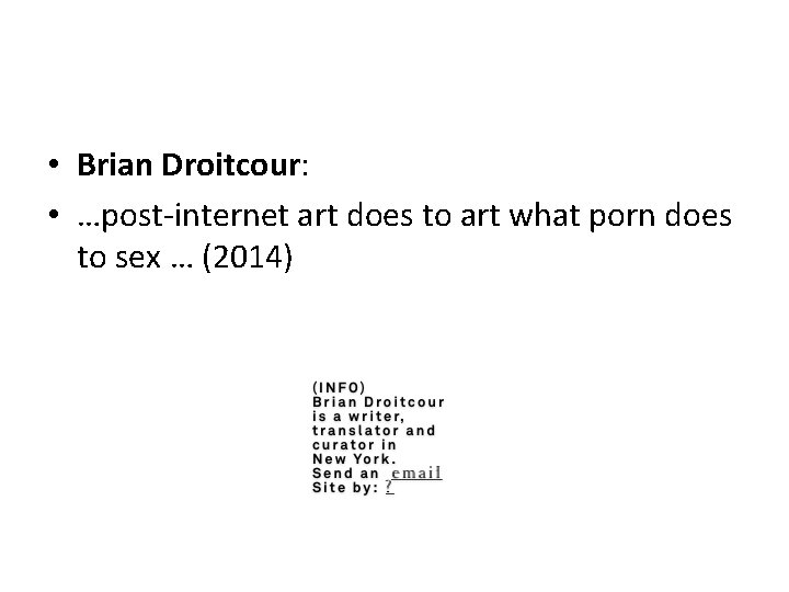 • Brian Droitcour: • …post-internet art does to art what porn does to • Brian Droitcour: • …post-internet art does to art what porn does to