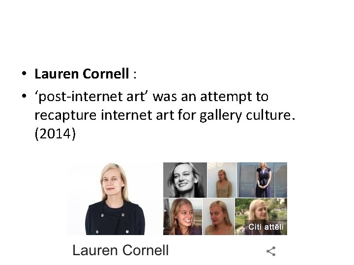 • Lauren Cornell : • ‘post-internet art’ was an attempt to recapture internet • Lauren Cornell : • ‘post-internet art’ was an attempt to recapture internet