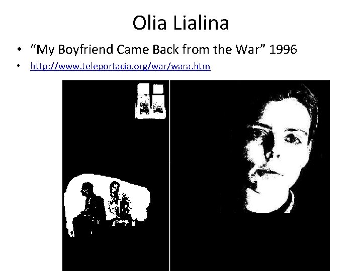 Olia Lialina • “My Boyfriend Came Back from the War” 1996 • http: //www. Olia Lialina • “My Boyfriend Came Back from the War” 1996 • http: //www.