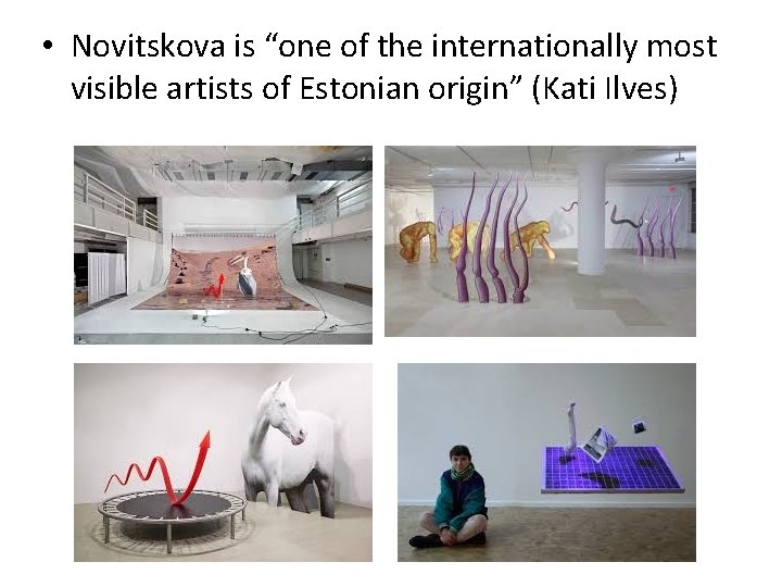 • Novitskova is “one of the internationally most visible artists of Estonian origin” • Novitskova is “one of the internationally most visible artists of Estonian origin”