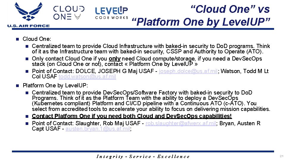 “Cloud One” vs “Platform One by Level. UP” n Cloud One: n Centralized team