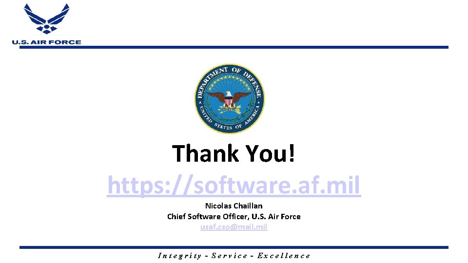 Thank You! https: //software. af. mil Nicolas Chaillan Chief Software Officer, U. S. Air