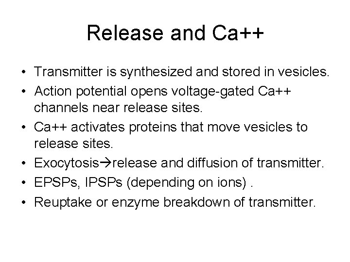 Release and Ca++ • Transmitter is synthesized and stored in vesicles. • Action potential Release and Ca++ • Transmitter is synthesized and stored in vesicles. • Action potential