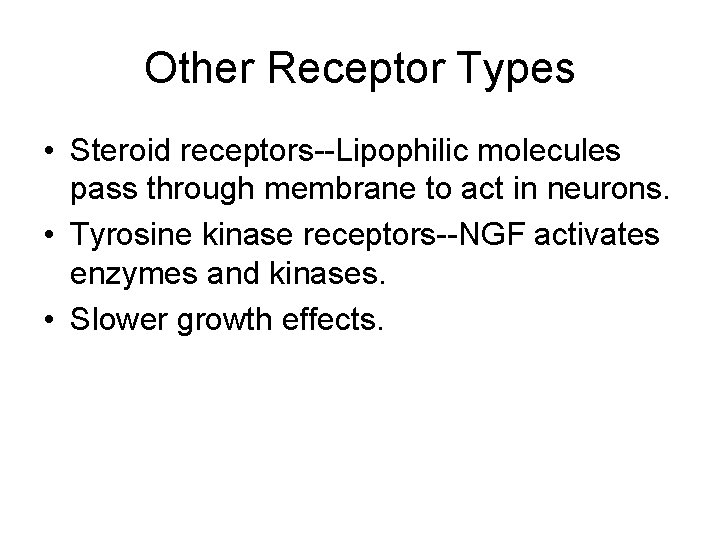 Other Receptor Types • Steroid receptors--Lipophilic molecules pass through membrane to act in neurons. Other Receptor Types • Steroid receptors--Lipophilic molecules pass through membrane to act in neurons.