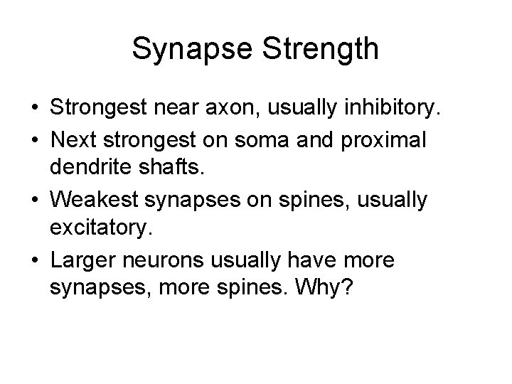 Synapse Strength • Strongest near axon, usually inhibitory. • Next strongest on soma and Synapse Strength • Strongest near axon, usually inhibitory. • Next strongest on soma and