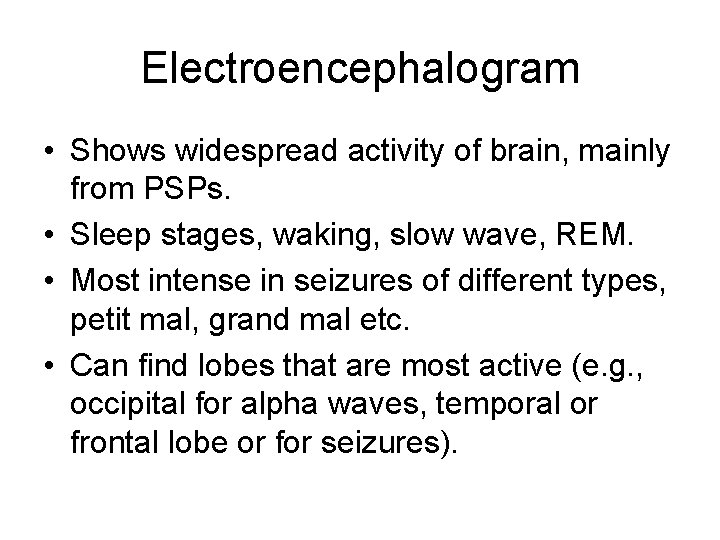 Electroencephalogram • Shows widespread activity of brain, mainly from PSPs. • Sleep stages, waking, Electroencephalogram • Shows widespread activity of brain, mainly from PSPs. • Sleep stages, waking,