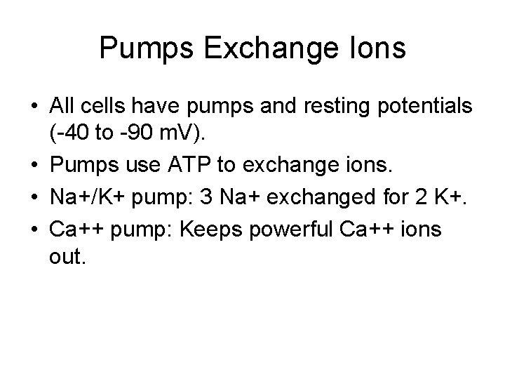 Pumps Exchange Ions • All cells have pumps and resting potentials (-40 to -90 Pumps Exchange Ions • All cells have pumps and resting potentials (-40 to -90