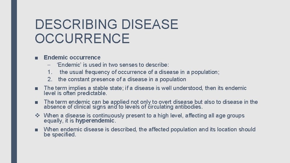 DESCRIBING DISEASE OCCURRENCE ■ Endemic occurrence – ‘Endemic’ is used in two senses to