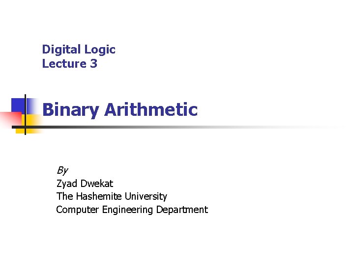 Digital Logic Lecture 3 Binary Arithmetic By Zyad Dwekat The Hashemite University Computer Engineering