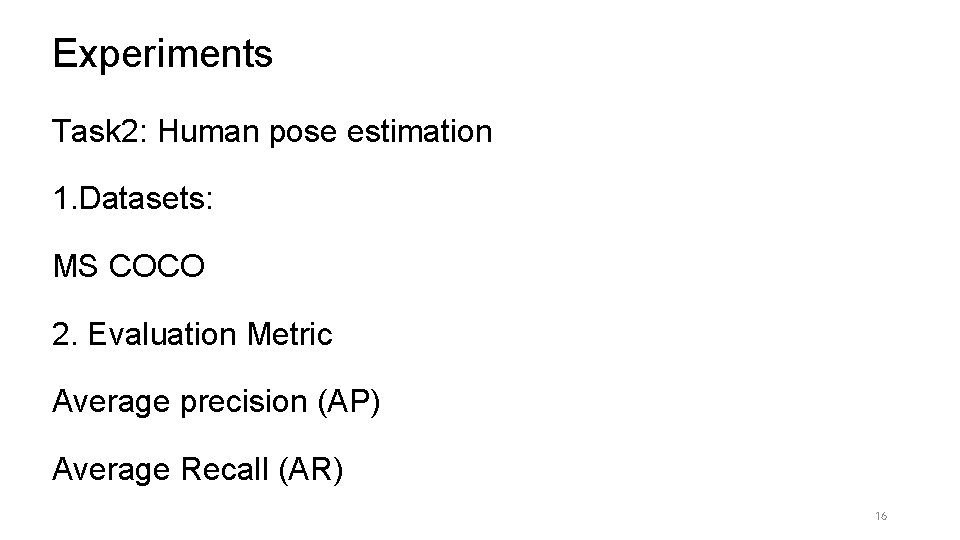 Experiments Task 2: Human pose estimation 1. Datasets: MS COCO 2. Evaluation Metric Average