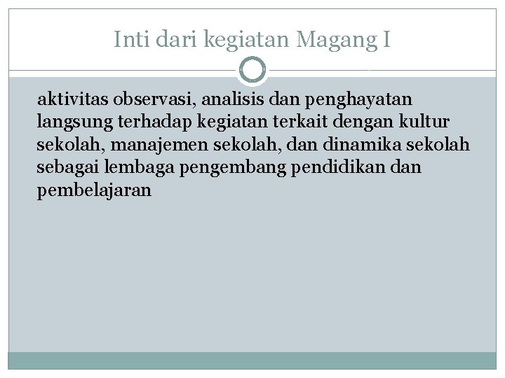 Inti dari kegiatan Magang I aktivitas observasi, analisis dan penghayatan langsung terhadap kegiatan terkait