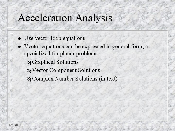 Acceleration Analysis l l 6/6/2021 Use vector loop equations Vector equations can be expressed