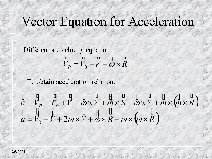 Vector Equation for Acceleration Differentiate velocity equation: To obtain acceleration relation: 6/6/2021 