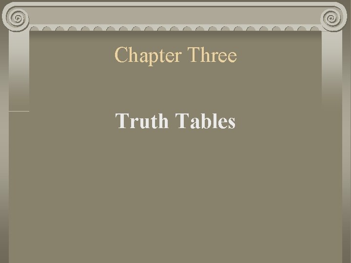 Chapter Three Truth Tables 