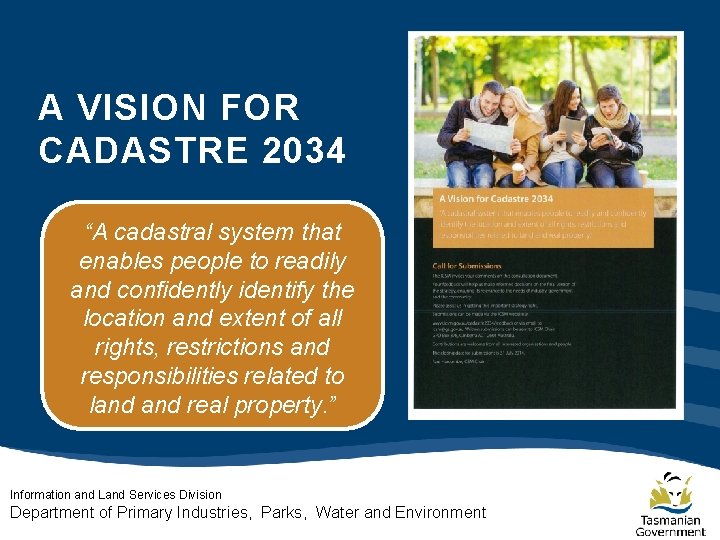 A VISION FOR CADASTRE 2034 “A cadastral system that enables people to readily and A VISION FOR CADASTRE 2034 “A cadastral system that enables people to readily and