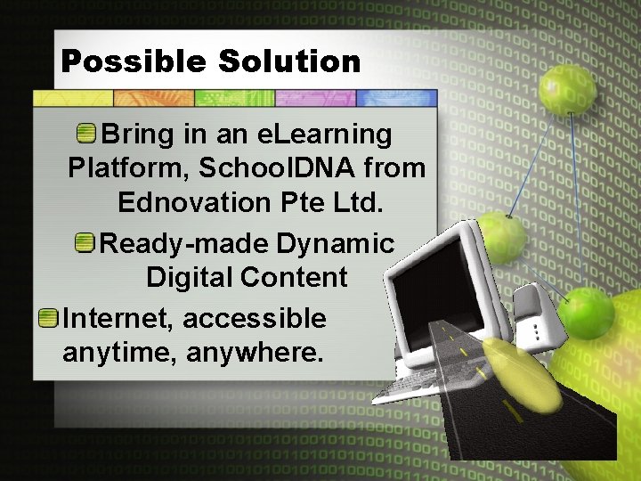 Possible Solution Bring in an e. Learning Platform, School. DNA from Ednovation Pte Ltd.